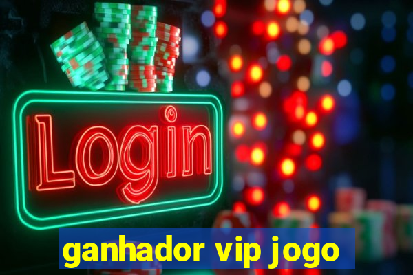 ganhador vip jogo